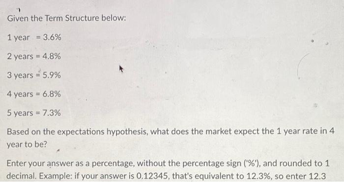  Given the Term Structure below: 1 year = 3.6% 2 years
