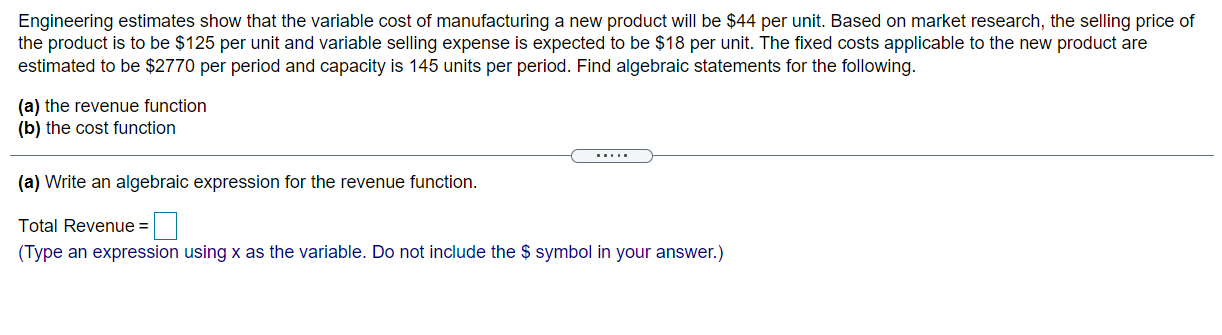 Engineering estimates show that the variable cost of manufacturing a new