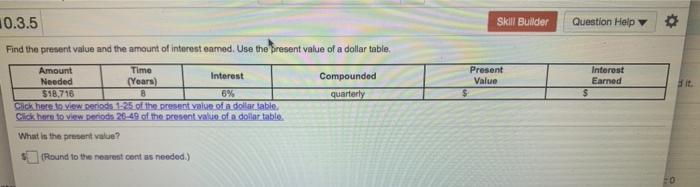  10.3.5 Skill Builder Question Help Find the present value and the