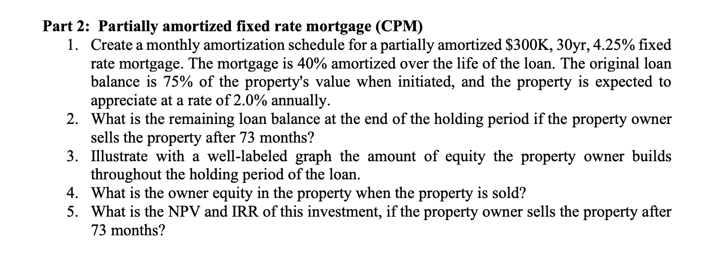  Part 2: Partially amortized fixed rate mortgage (CPM) 1. Create a