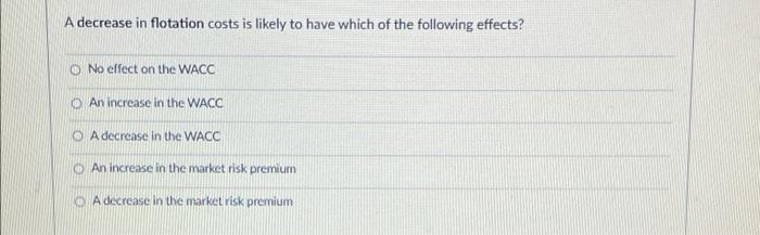  A decrease in flotation costs is likely to have which of