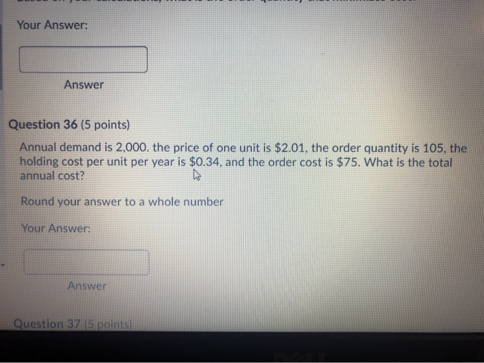  Your Answer: Answer Question 36 (5 points) Annual demand is 2,000,