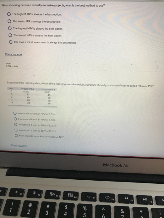  When choosing between mutually exclusive projects, what is the best method