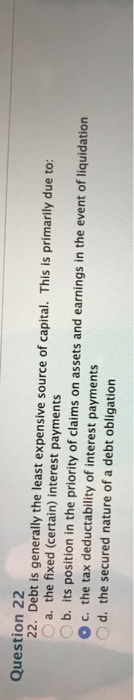  Question 22 22. Debt is generally the least expensive source of