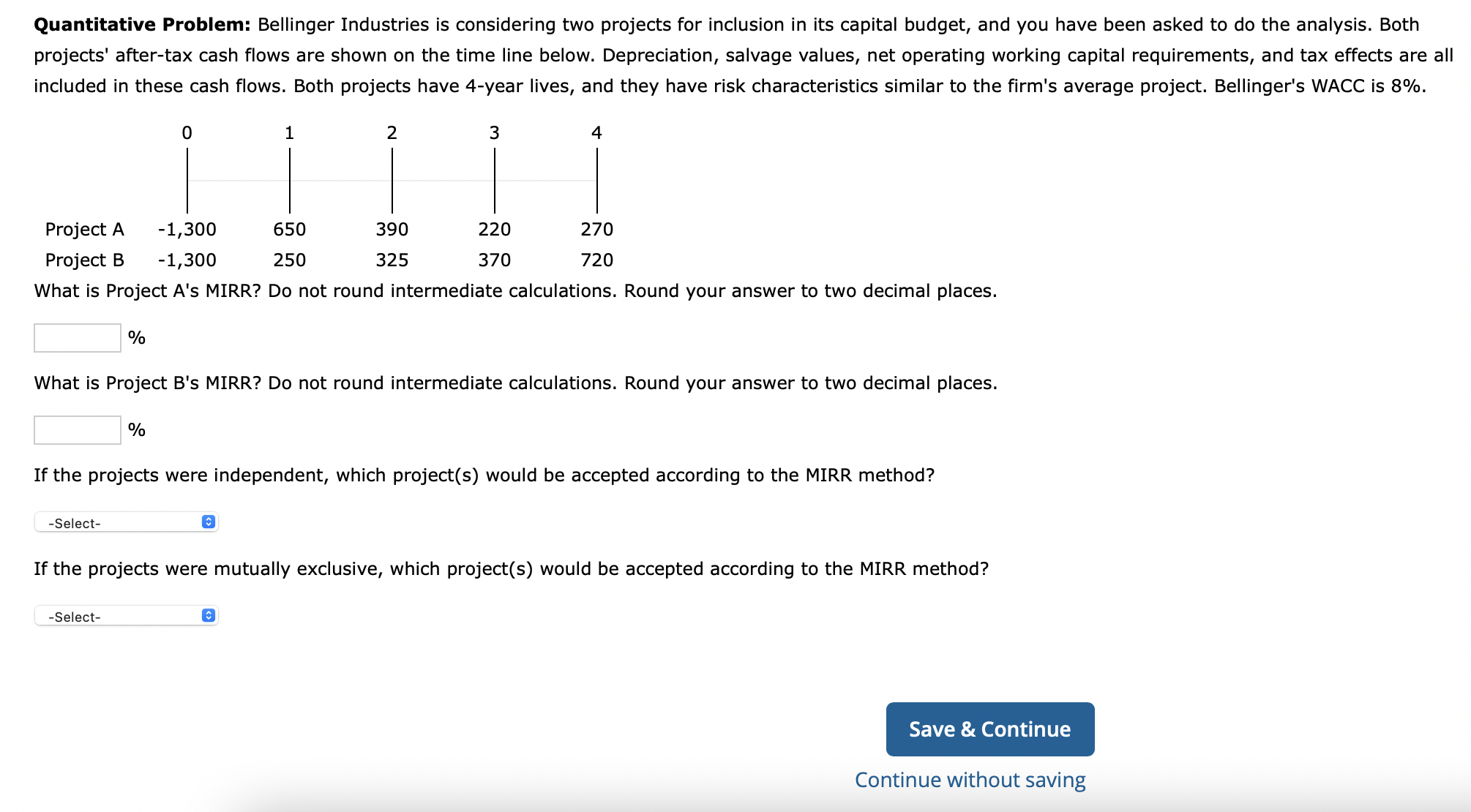 Quantitative Problem: Bellinger Industries is considering two projects for inclusion in
