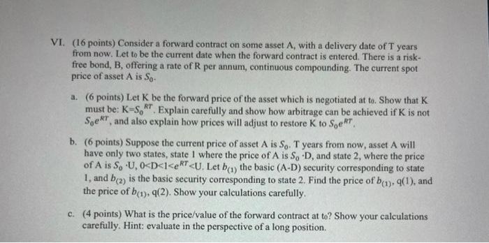  VI. (16 points) Consider a forward contract on some asset A,