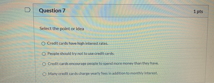  Question 7 1 pts Select the point or idea Credit cards