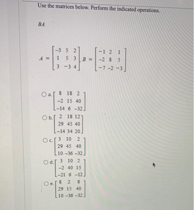  Use the matrices below. Perform the indicated operations. BA -3 5