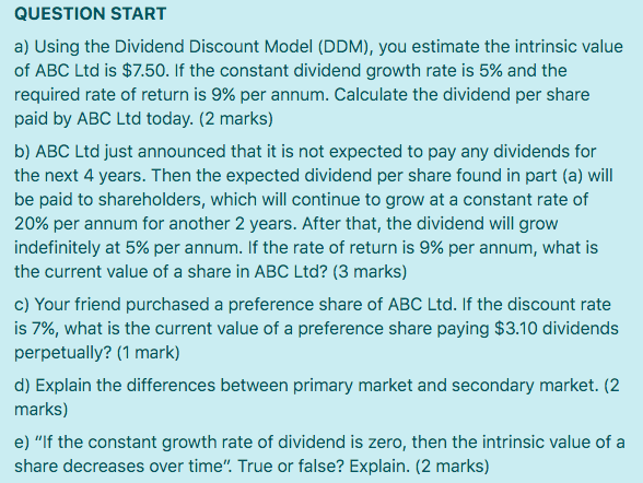  QUESTION START a) Using the Dividend Discount Model (DDM), you estimate