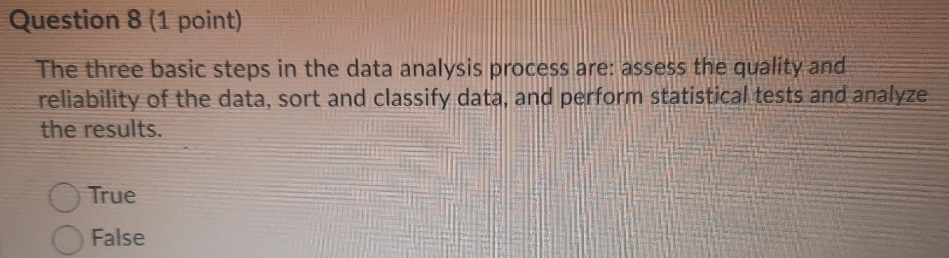 Question 8 (1 point) The three basic steps in the data