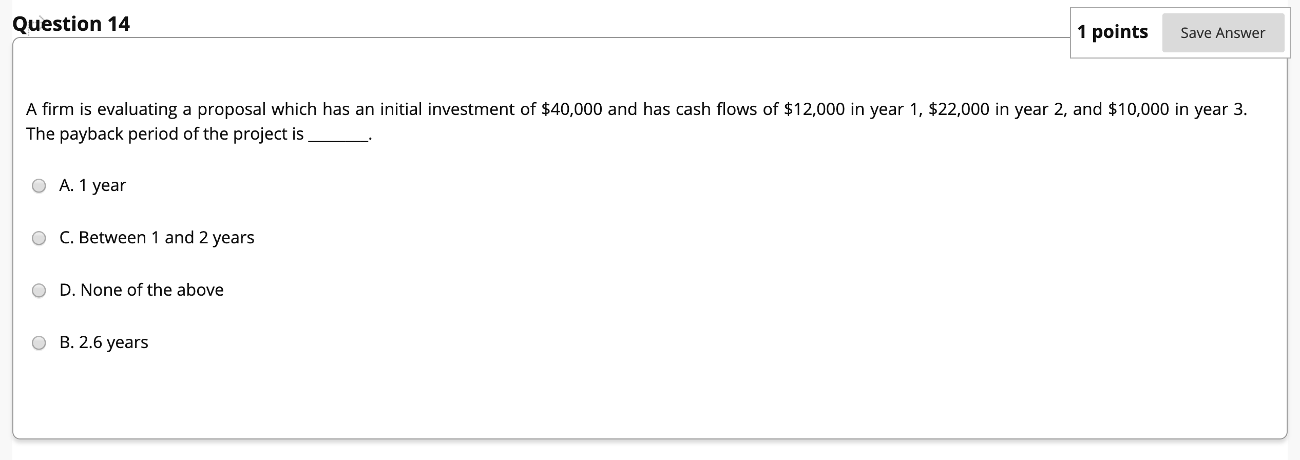  Question 14 1 points Save Answer A firm is evaluating a
