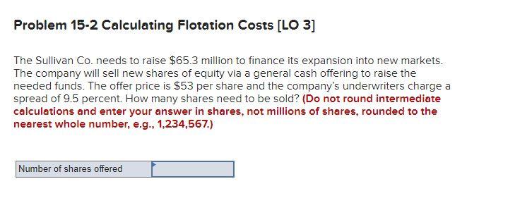  Problem 15-2 Calculating Flotation Costs [LO 3] The Sullivan Co. needs