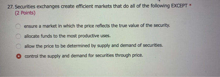  27. Securities exchanges create efficient markets that do all of the