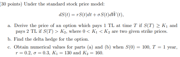 30 points) Under the standard stock price model: dS(t)=rS(t)dt+S(t)dW~(t) a. Derive