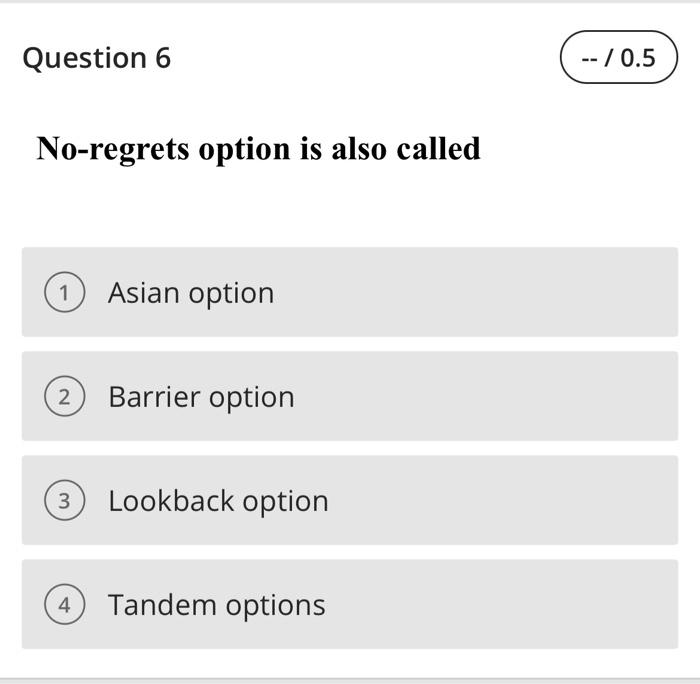what is the answer please ? Question 6 No-regrets option is also