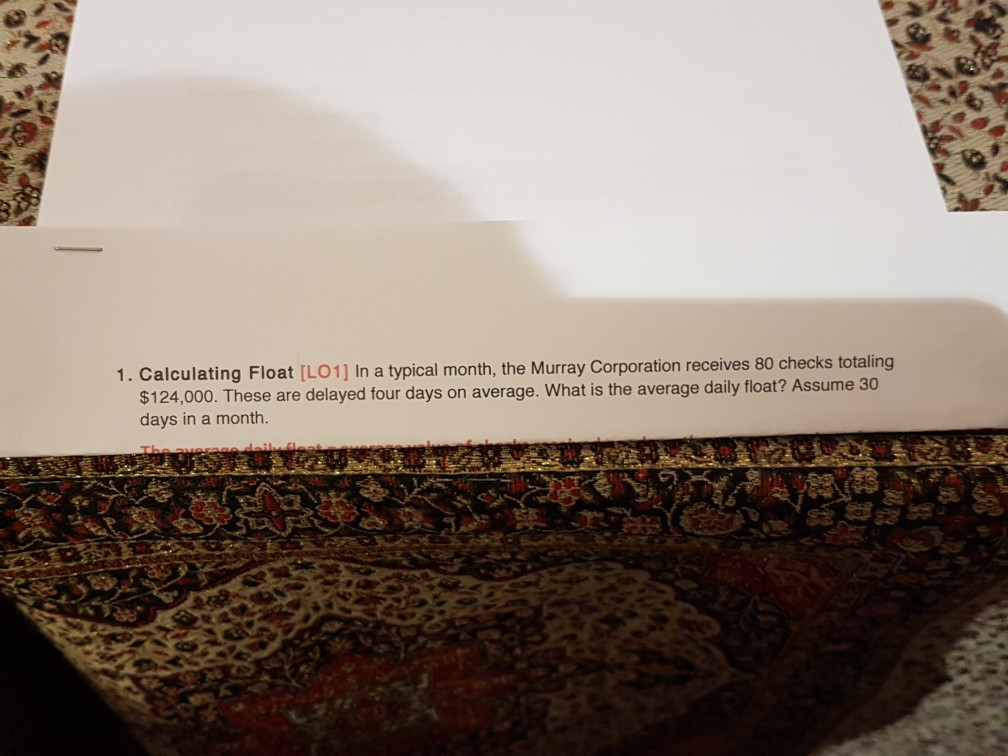  1. Calculating Float (LO1] In a typical month, the Murray Corporation