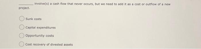  __________ involve(s) a cash flow that never occurs, but we need