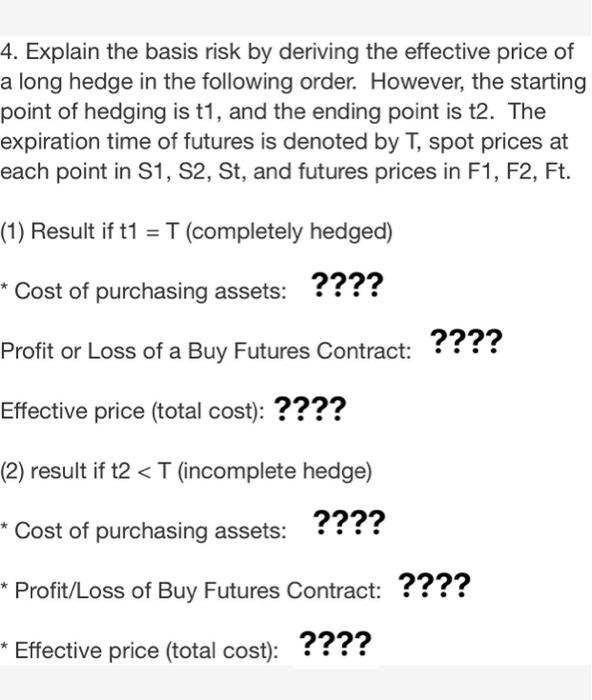 4: 4. Explain the basis risk by deriving the effective price of
