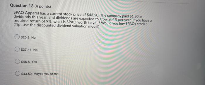  Question 13 (4 points) SPAO Apparel has a current stock price