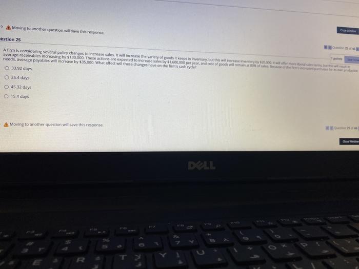  Moving to another question will save this response mestion 25 A