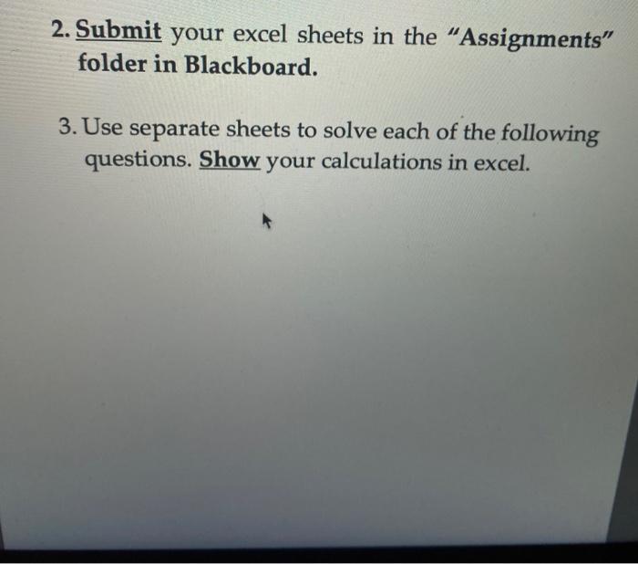  2. Submit your excel sheets in the "Assignments" folder in Blackboard.
