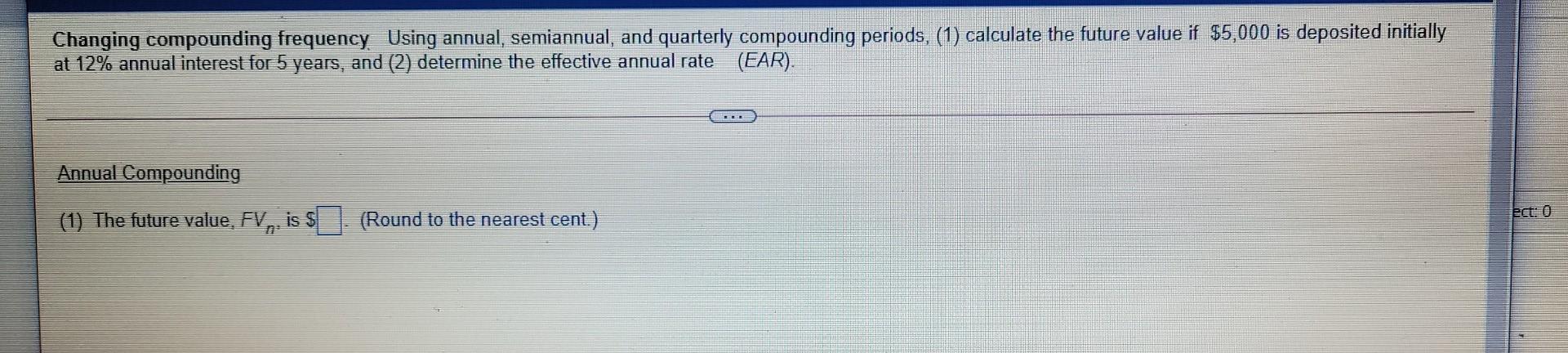  Changing compounding frequency. Using annual, semiannual, and quarterly compounding periods, (1)