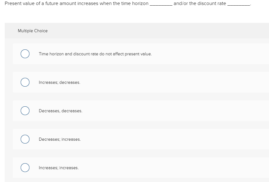  Present value of a future amount increases when the time horizon