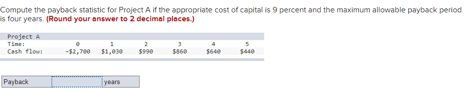 Compute the payback statistic for Project A if the appropriate cost