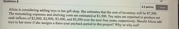  Question 8 3.3 points Saved Alicia is considering adding toys to