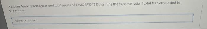  please show the solution steps A mutual fund reported year-end total