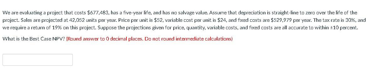 We are evaluating a project that costs $677,483, has a five-year