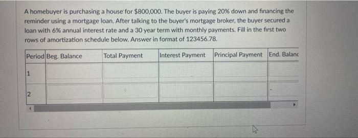need help solving this A homebuyer is purchasing a house for $800,000.