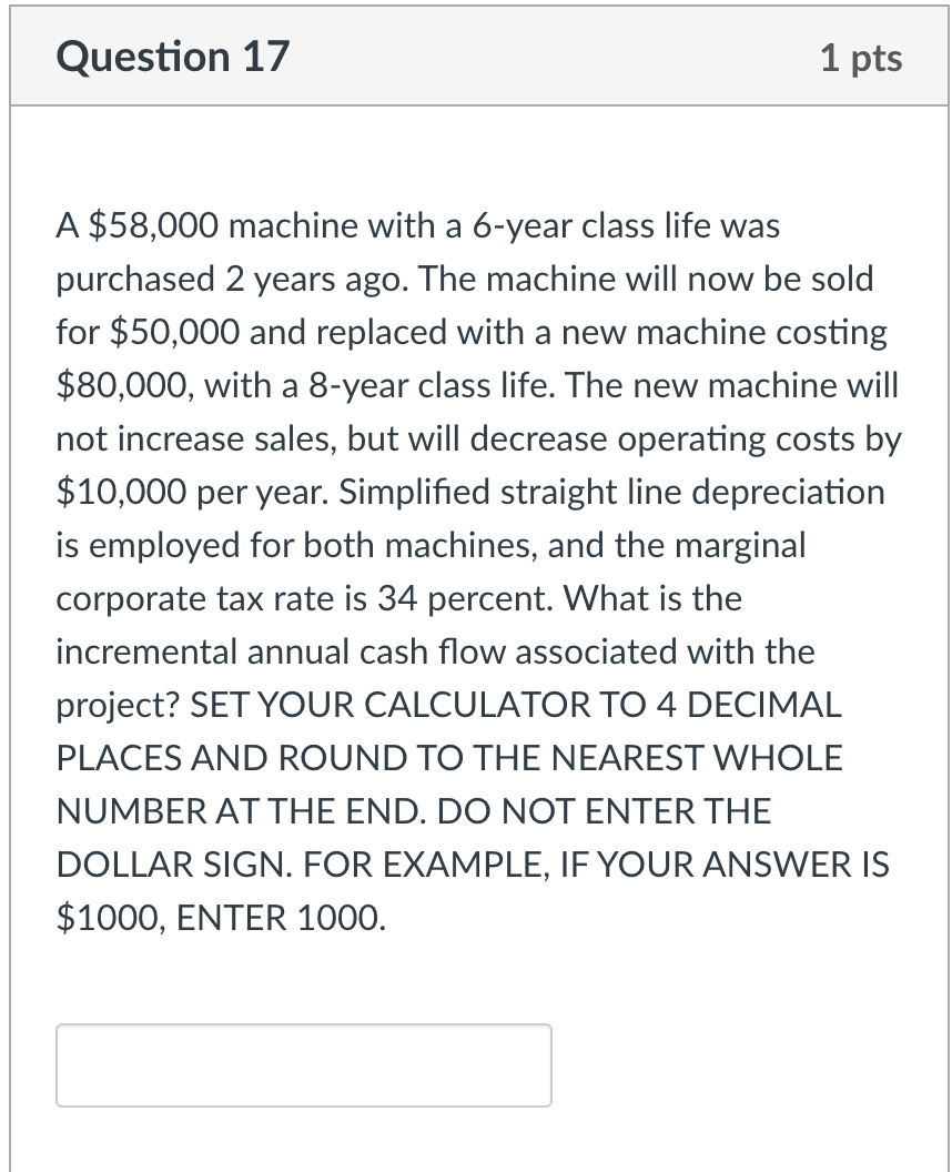 Question 17 1 pts A $58,000 machine with a 6-year class