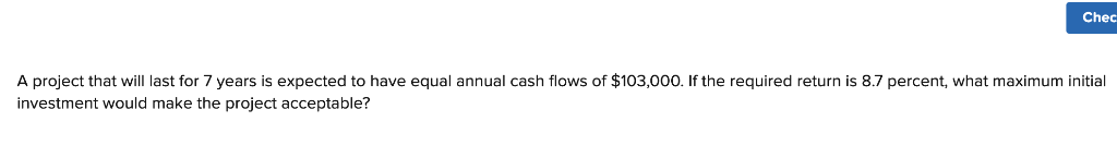  Chec A project that will last for 7 years is expected