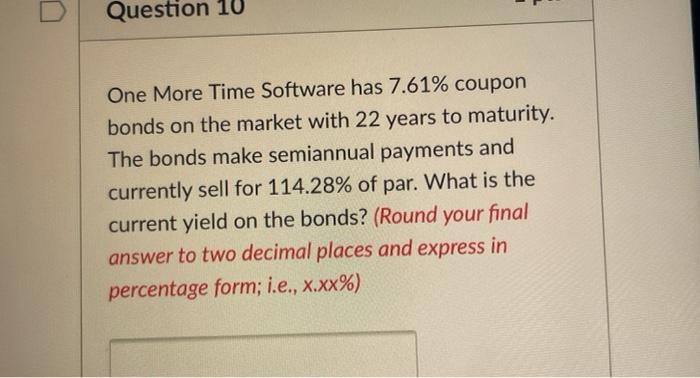  Question 10 One More Time Software has 7.61% coupon bonds on