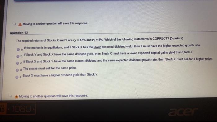  1 A Moving to another question will save this response. Question