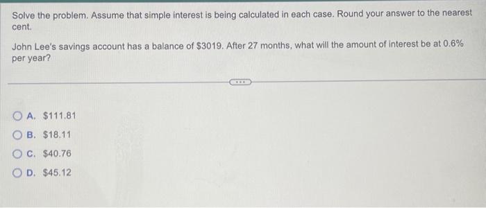  Solve the problem. Assume that simple interest is being calculated in
