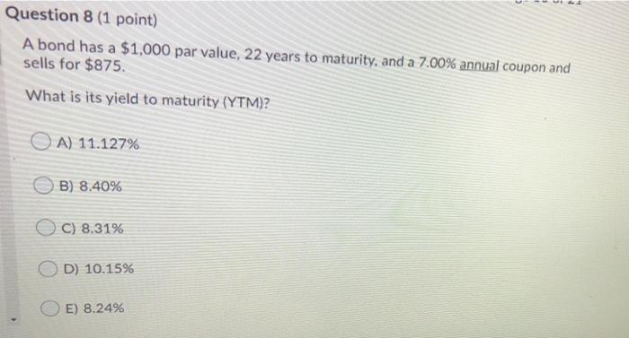 need help with 8 and 9 Question 8 (1 point) A bond