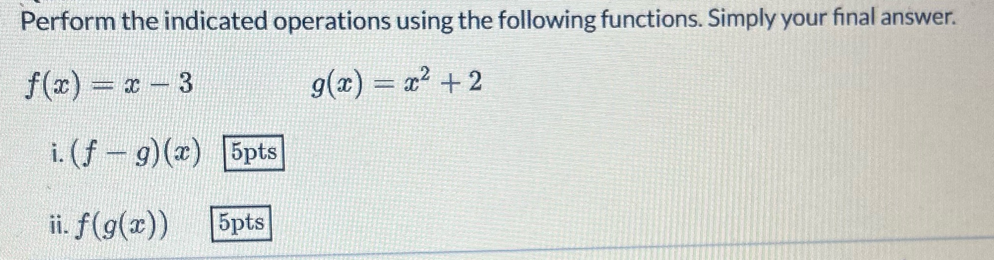 please help Perform the indicated operations using the following functions. Simply your