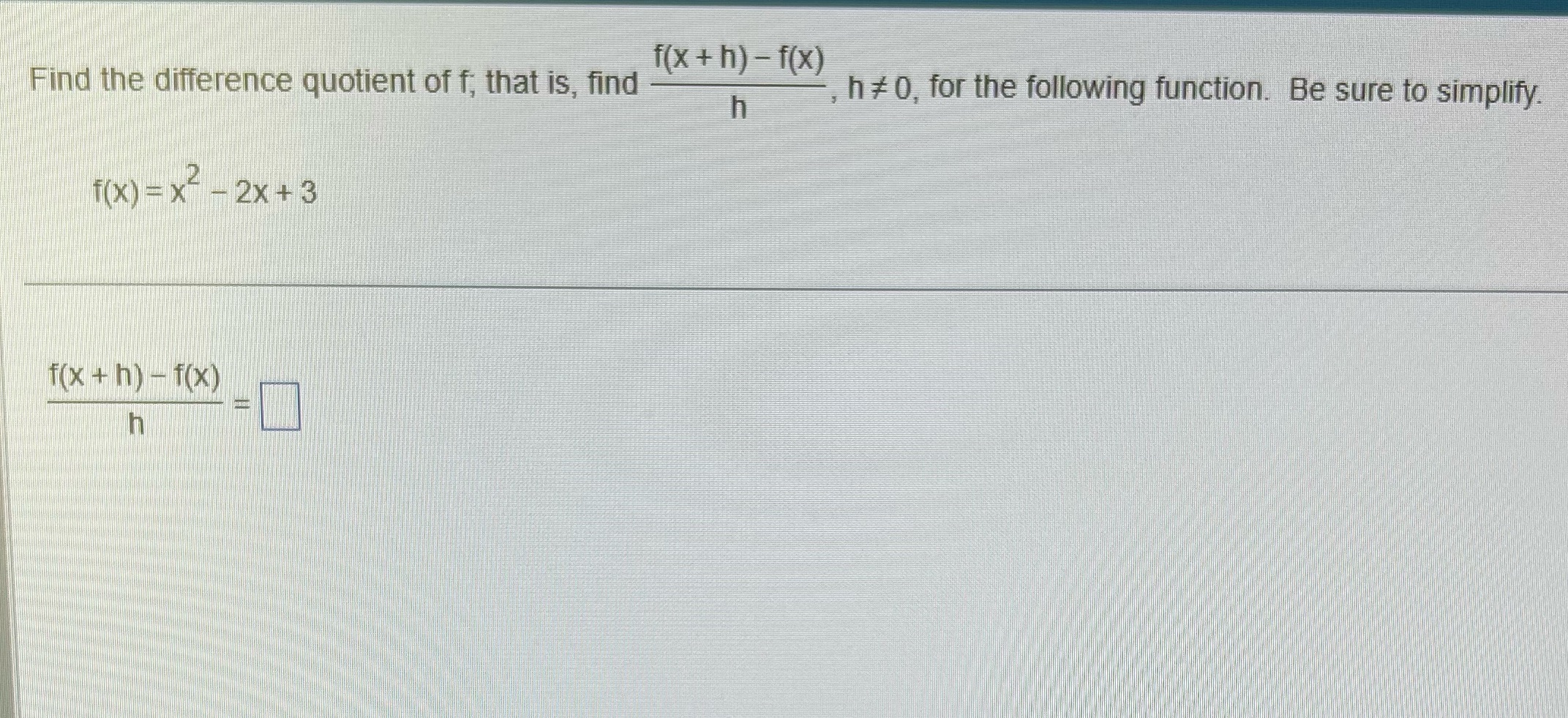  f ( x + h) - f(x) Find the difference quotient