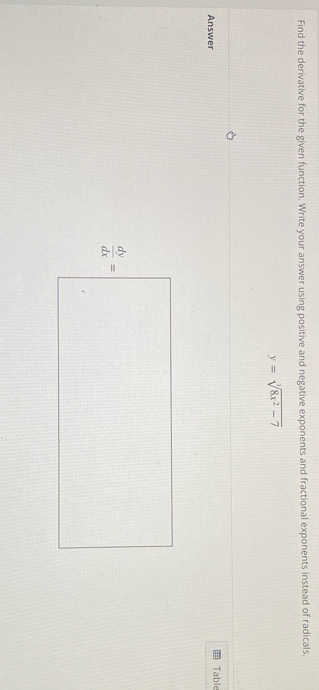 Find the derivative for the given function. Write your answer using