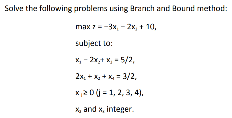  Solve the following problems using Branch and Bound method: max z
