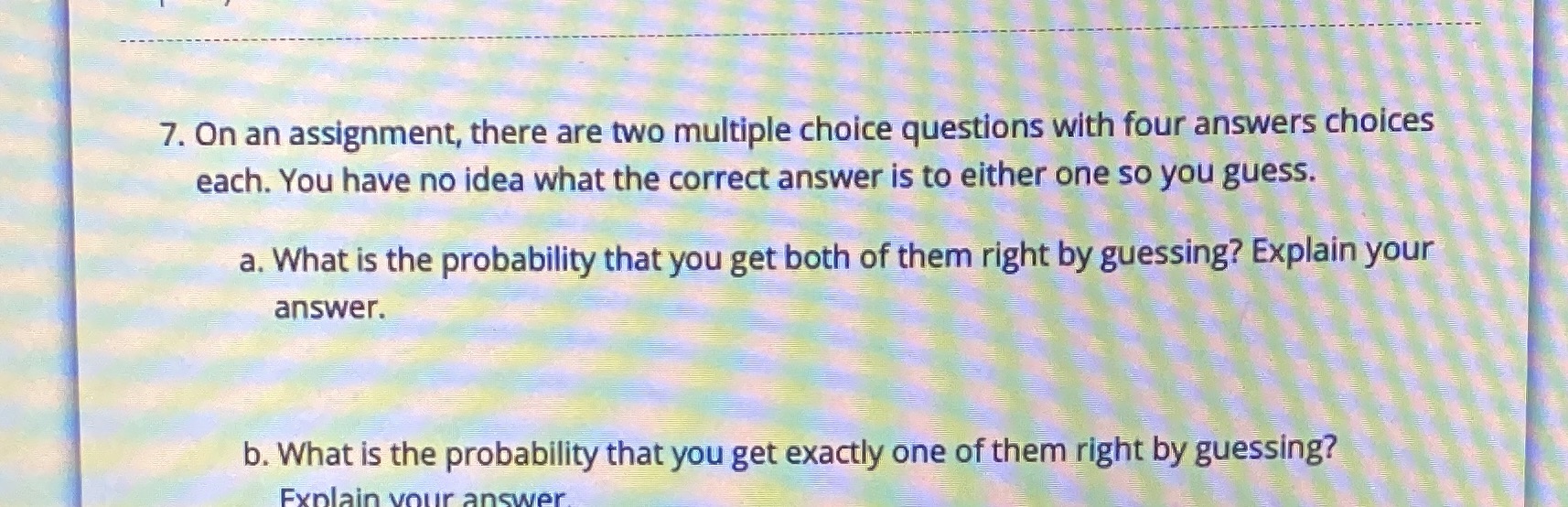  7. On an assignment, there are two multiple choice questions with