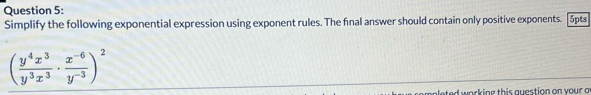please help Question 5: Simplify the following exponential expression using exponent rules.