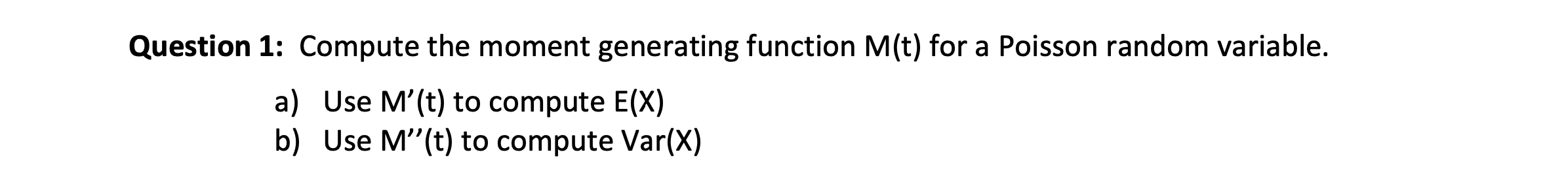  Question 1: Compute the moment generating function M(t) for a Poisson