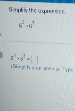 Simplify the expression 62. 63 62 . 63 = (Simplify your