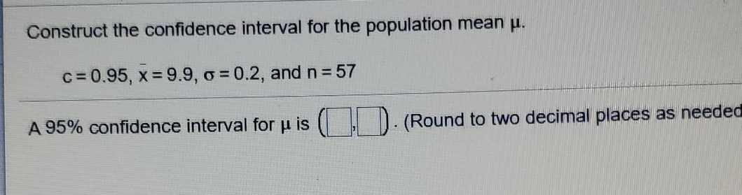 please help Construct the confidence interval for the population mean u. c