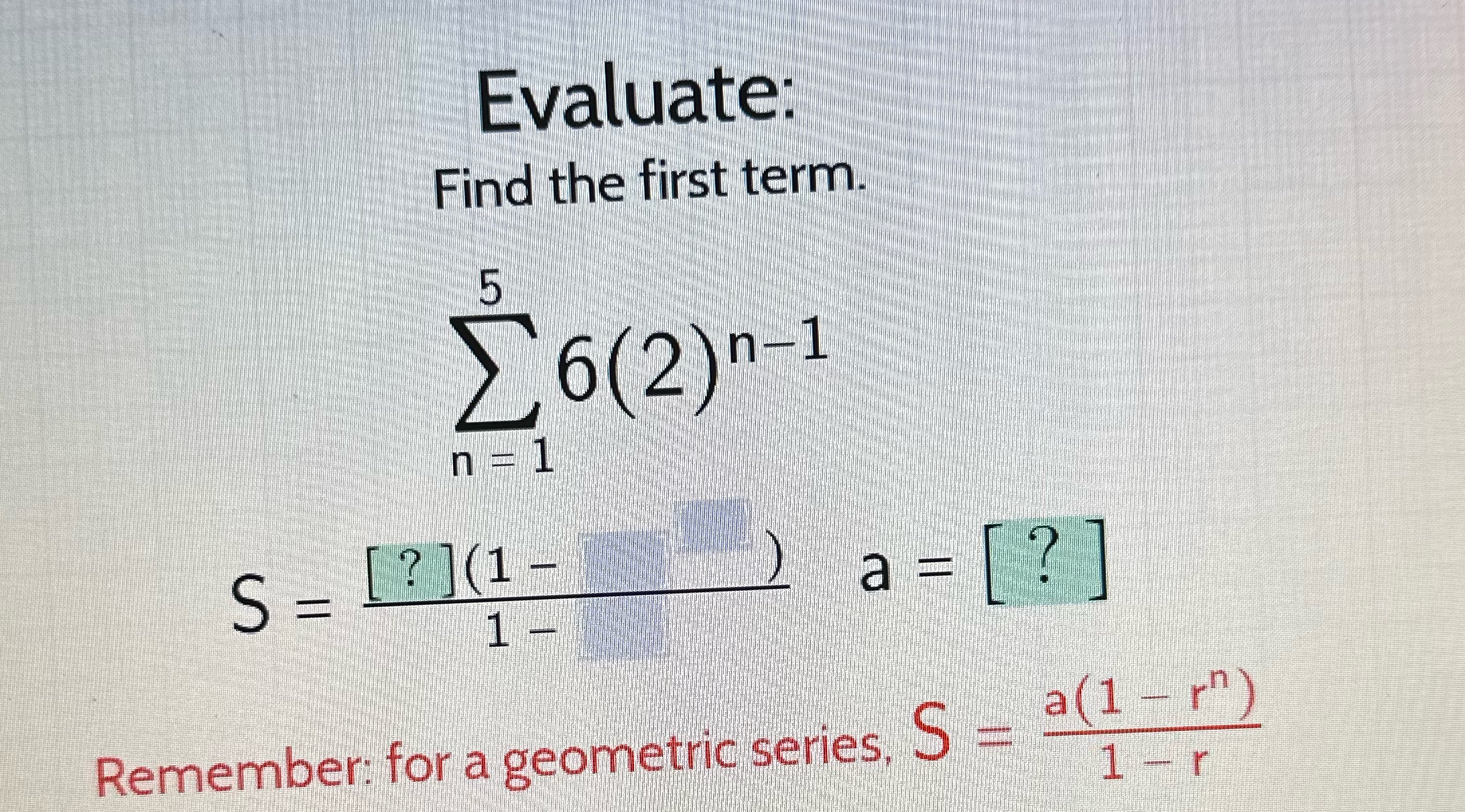  Evaluate Find the first term. 5 6(2) "-1 n = 1