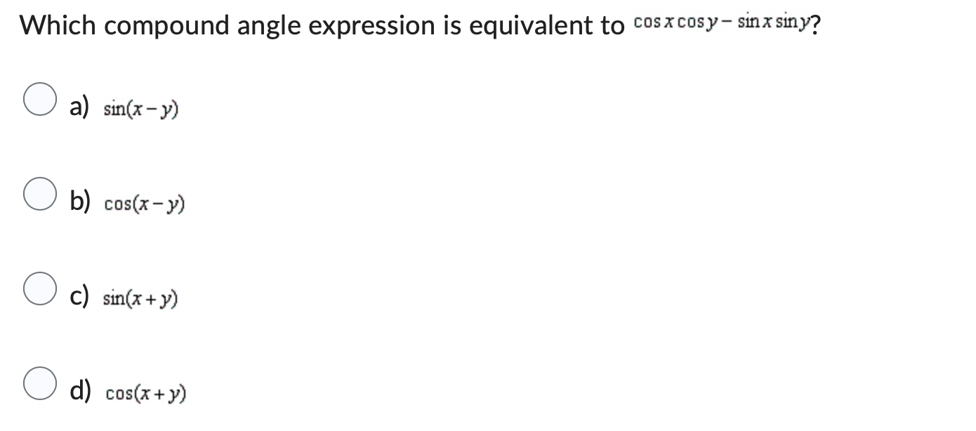  Which compound angle expression is equivalent to cos xcosy - sin