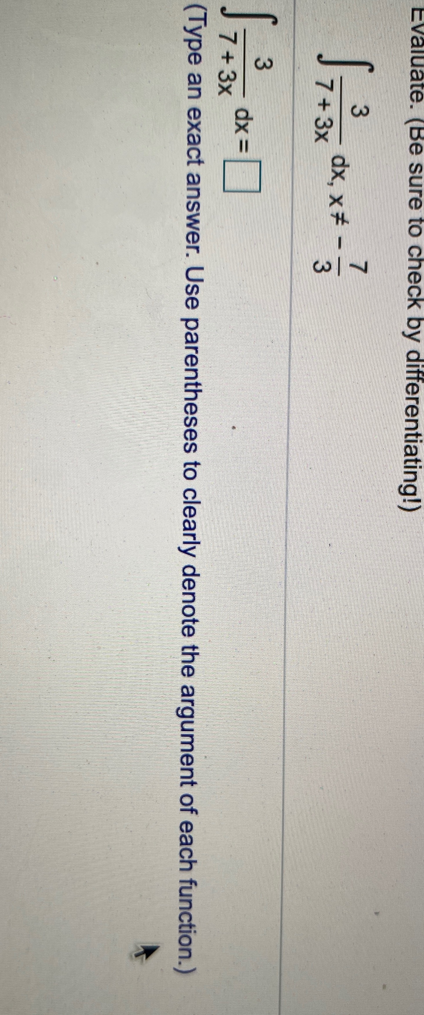 Need help please Evaluate. ( Be sure to check by differentiating!) 7